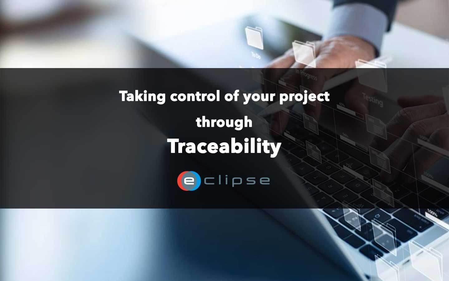 Why Traceability Is Important for Project Data - ECLIPSE Suite